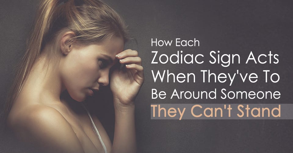 How Each Zodiac Sign Secretly Acts When They Have To Be Around Someone They Can’t Stand