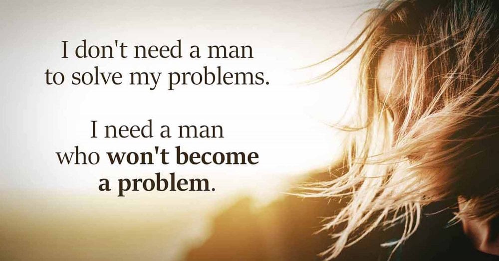 No Prince Charming For Me Who Claims He Can Solve My Problems, Thank You Very Much. I Want A Lover Who Won’t Become A Problem