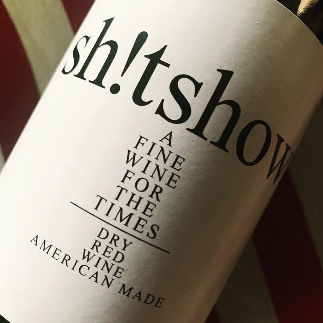 there's now a wine called 'sh!tshow' the accurately sums up 2020