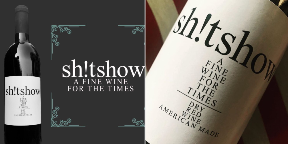 there’s now a wine called ‘sh!tshow’ the accurately sums up 2020
